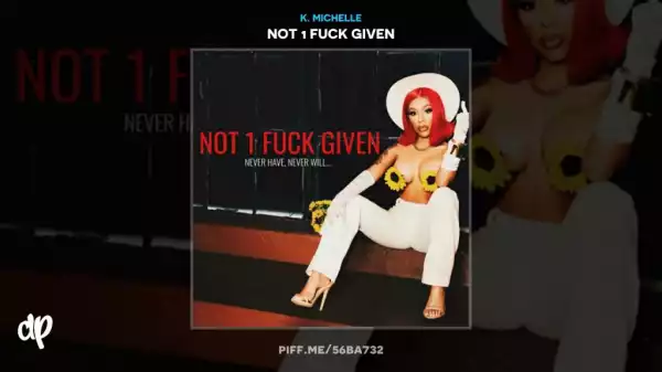 Not 1 F*ck Given BY K. Michelle